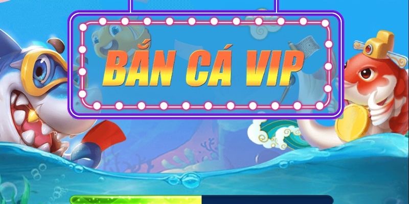 Giới thiệu đôi nét về game Bắn cá VIP