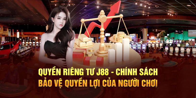 Chính sách quyền riêng tư không thể thiếu tại J88